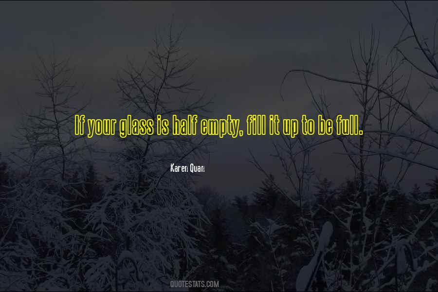 Quotes About The Glass Is Half Full Or Half Empty #1173014