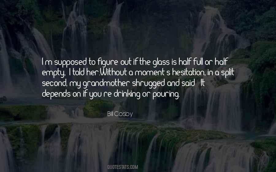 Quotes About The Glass Is Half Full Or Half Empty #1401765