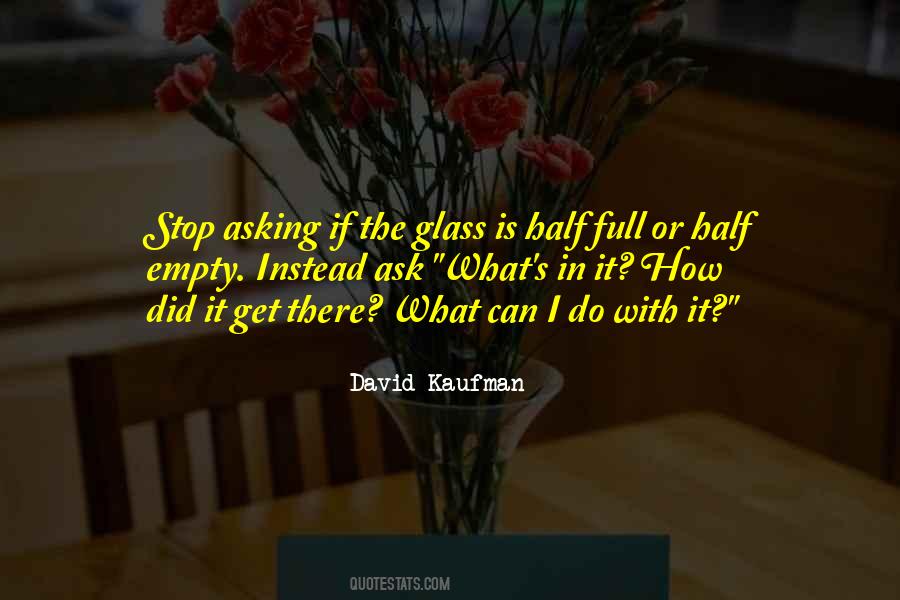 Quotes About The Glass Is Half Full Or Half Empty #930150