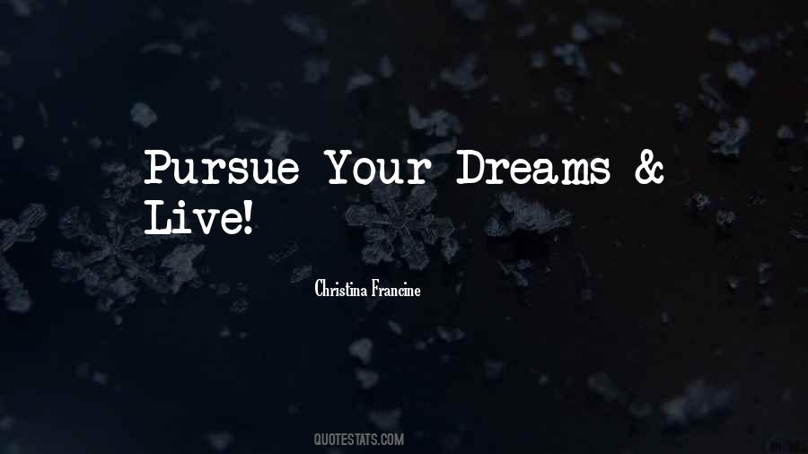 Dreams Pursue Quotes #324552