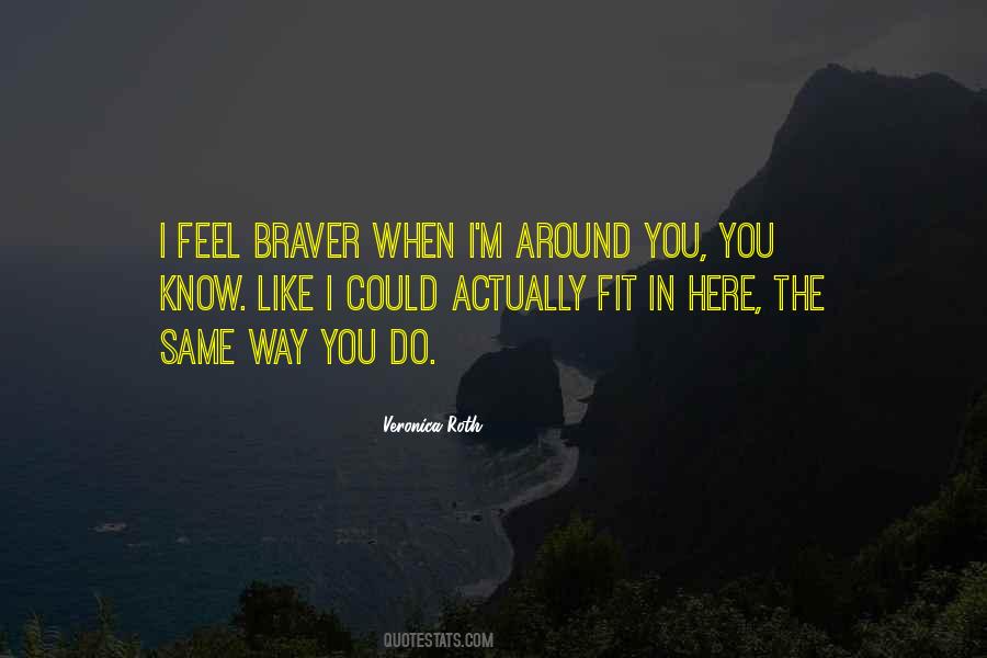 You Are Braver Than Quotes #208968