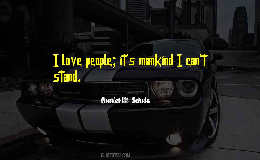I Love Mankind Quotes #458215