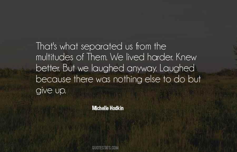 The Harder The Better Quotes #1733017