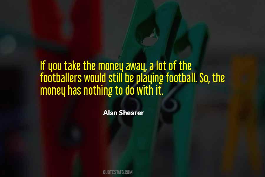Nothing To Do With Money Quotes #946282
