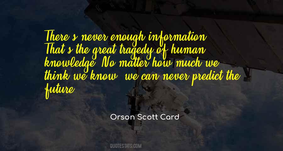 Knowledge Is Never Enough Quotes #1274731