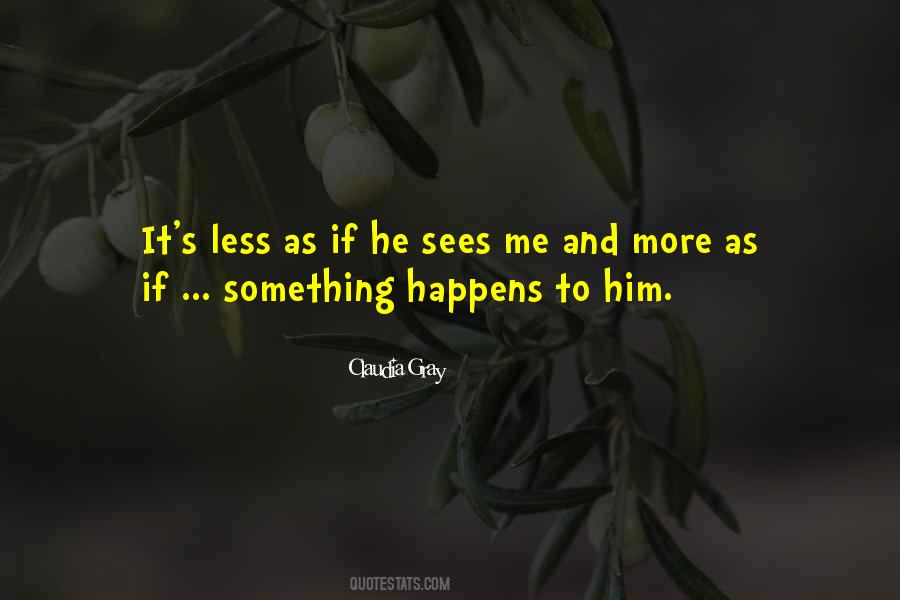 He Sees Me Quotes #1284668