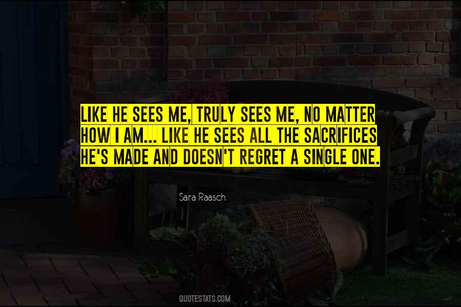 He Sees Me Quotes #1422912