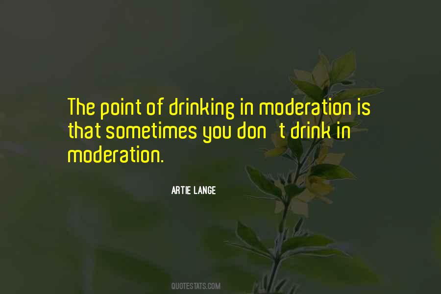 Drink In Moderation Quotes #1310874