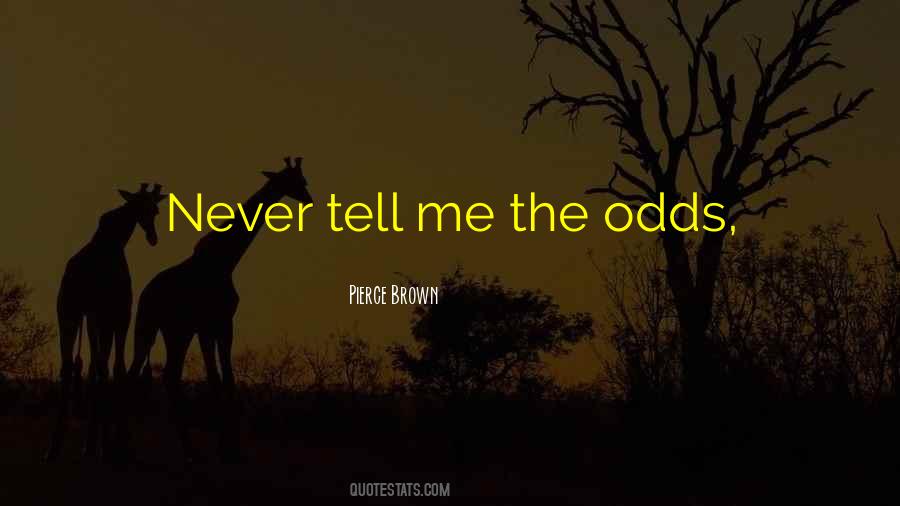 Never Tell Me The Odds Quotes #283562 Never Tell Me The Odds Quotes #283562