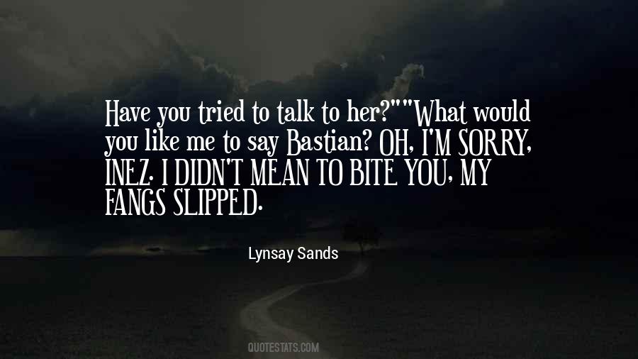I Like To Talk To You Quotes #1348470