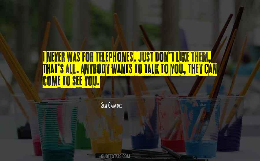 I Like To Talk To You Quotes #1755511