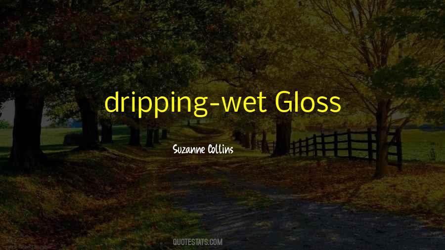 Dripping Wet Quotes #1111592
