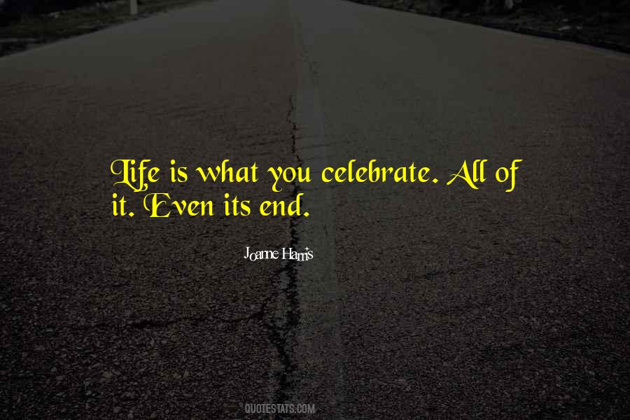 Life Is What You Celebrate Quotes #1065923