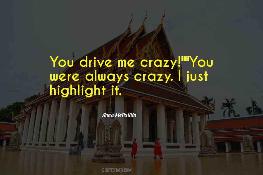 Drive Me Crazy Love Quotes #1838589