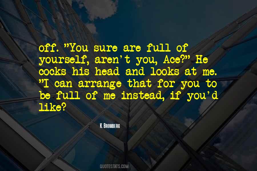 You Are Full Of Yourself Quotes #1852392