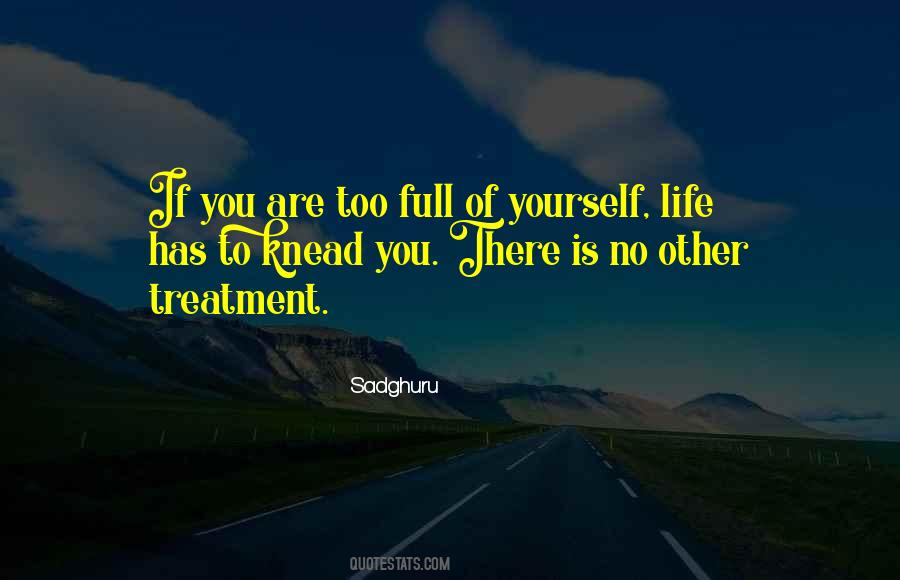 You Are Full Of Yourself Quotes #317362