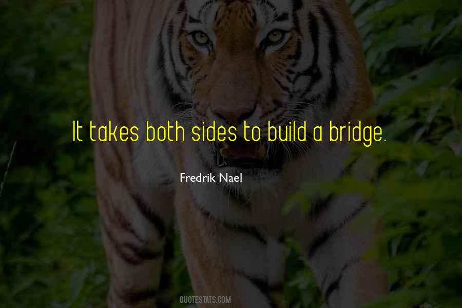 It Takes Both Sides To Build A Bridge Quotes #1563418 It Takes Both Sides To Build A Bridge Quotes #1563418