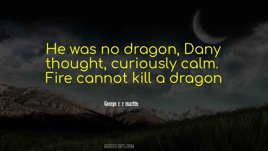 Fire Cannot Kill A Dragon Quotes #831971 Fire Cannot Kill A Dragon Quotes #831971
