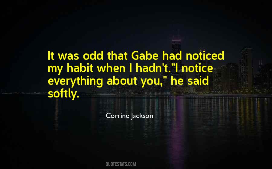 I Notice Everything About You Quotes #360582