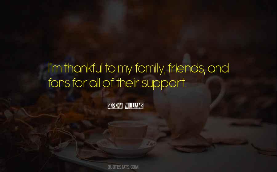 Thankful For My Family And Friends Quotes #1513342