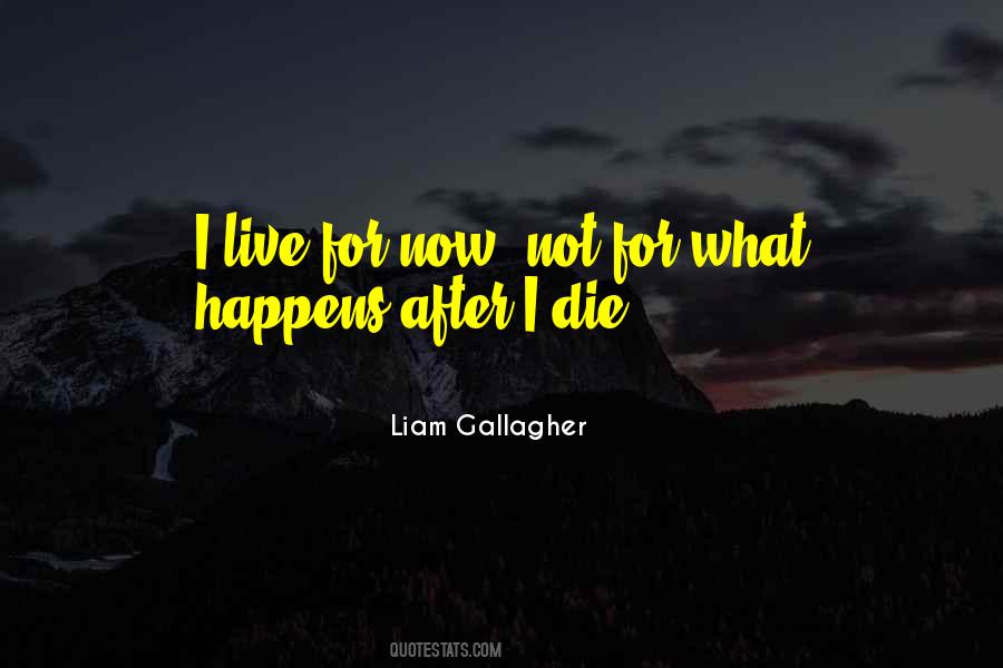 Live For Now Quotes #1491944