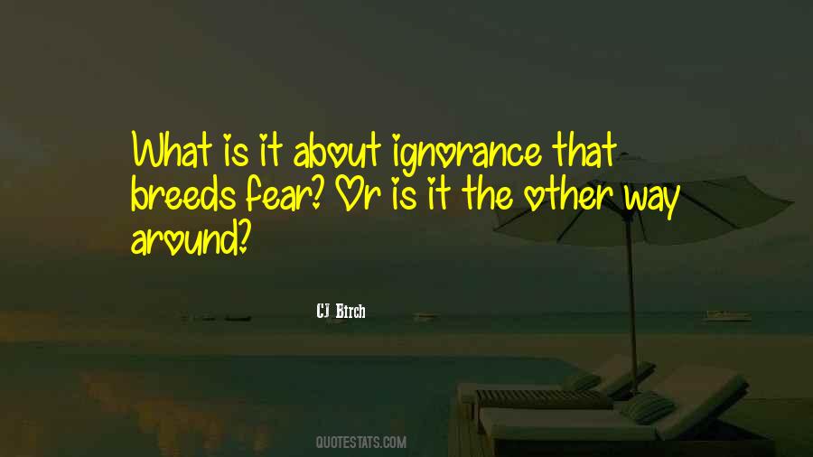 Ignorance Is Fear Quotes #1824279