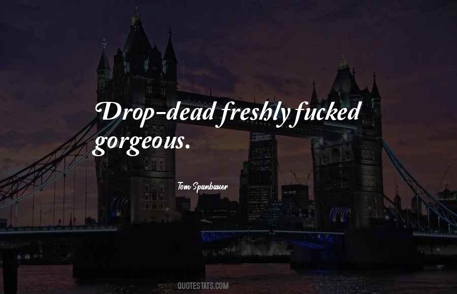 Drop Dead Gorgeous Quotes #1037979