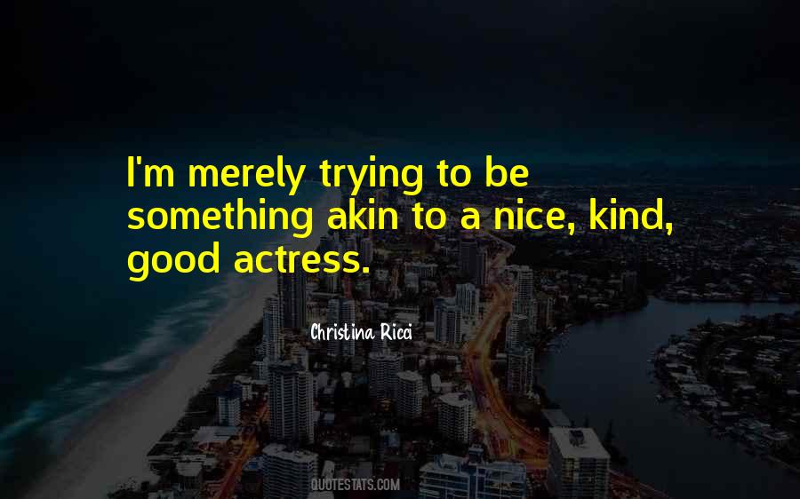 Good To Be Nice Quotes #1671386