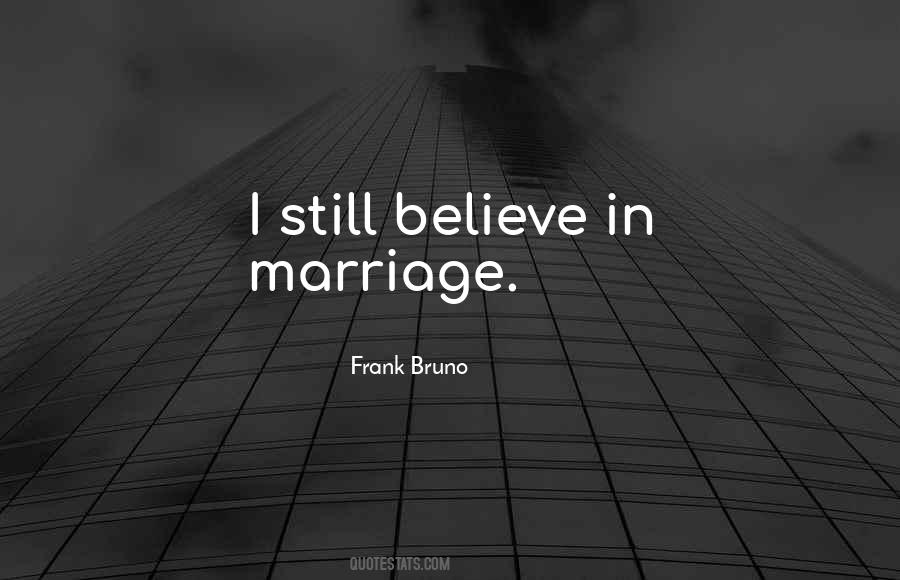 I Believe In Marriage Quotes #1152855