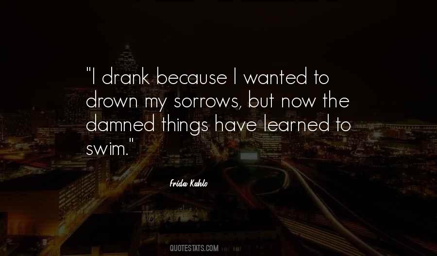 Drown Your Sorrows Quotes #813713
