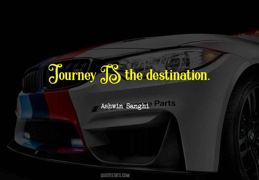 The Journey Is The Destination Quotes #324623