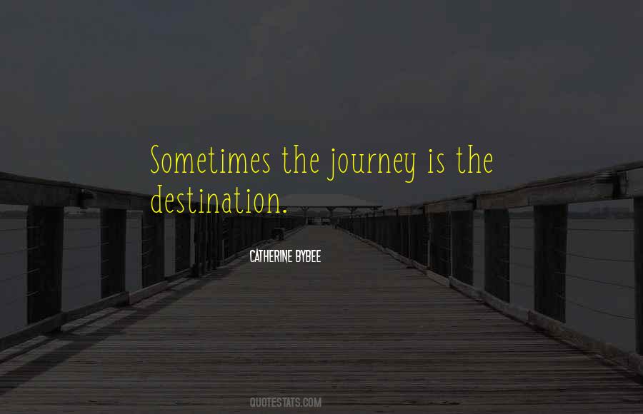 The Journey Is The Destination Quotes #473301