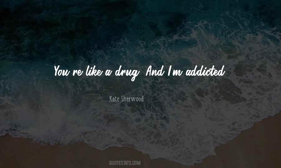 Drug Addicted Quotes #239820