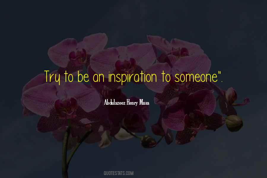 Be An Inspiration To Someone Quotes #151602