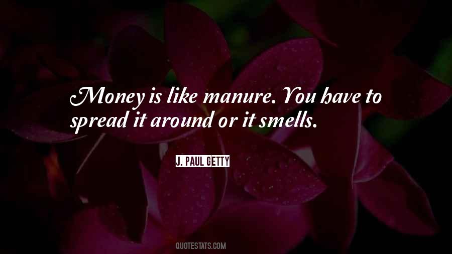 Money Is Like Manure Quotes #1331355