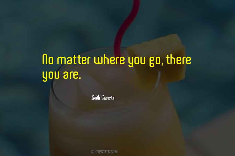 No Matter Where You Go There You Are Quotes #1153511