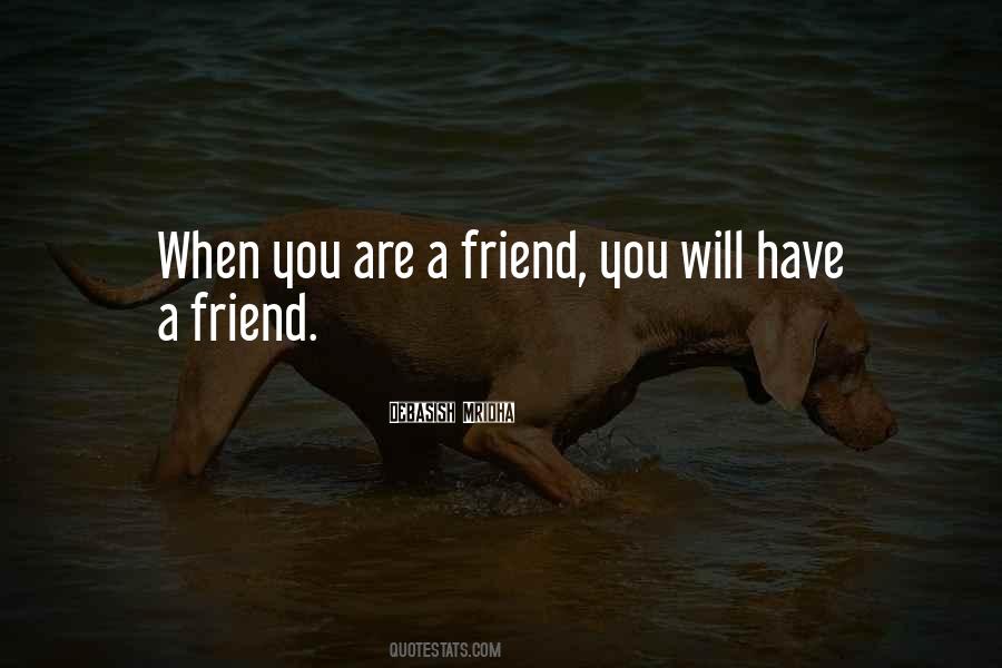 When You Have A Friend Quotes #462538