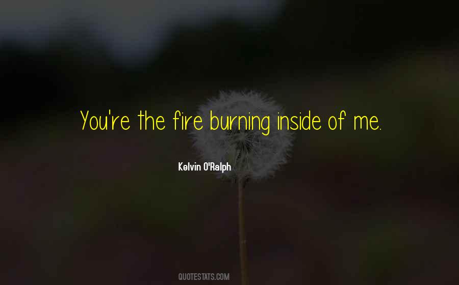 Fire Burning Inside Of Me Quotes #1610210