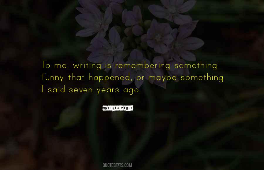 Seven Years Ago Quotes #449676