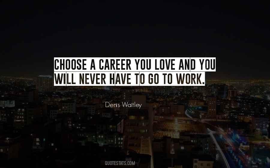 Choose A Career You Love Quotes #512580