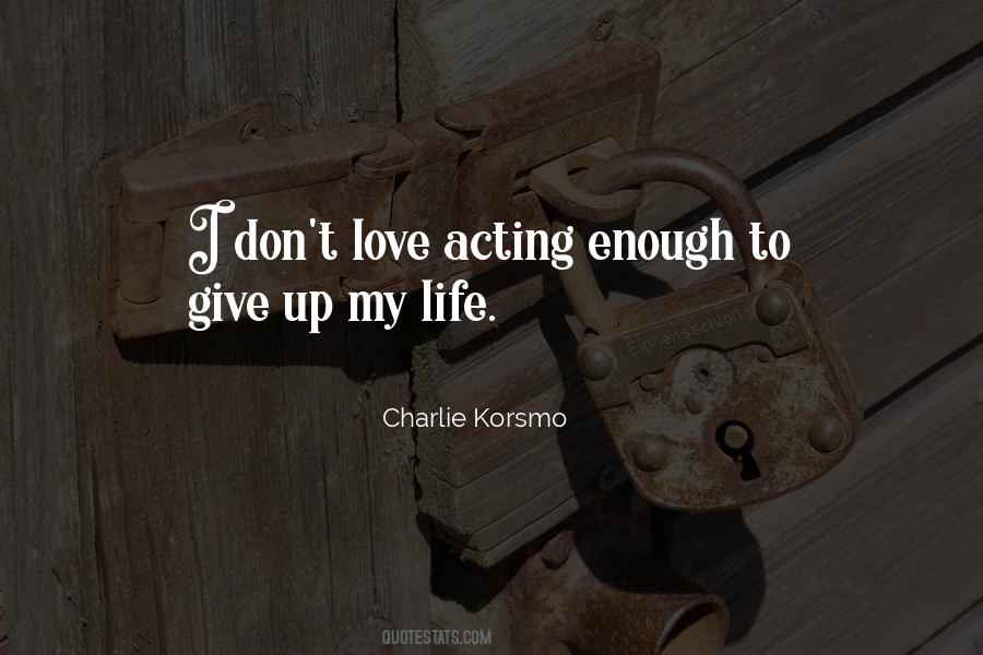 Give Up My Life Quotes #801340
