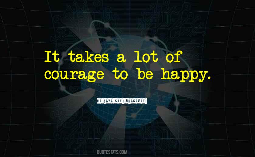 It Takes A Lot Of Courage Quotes #1209196