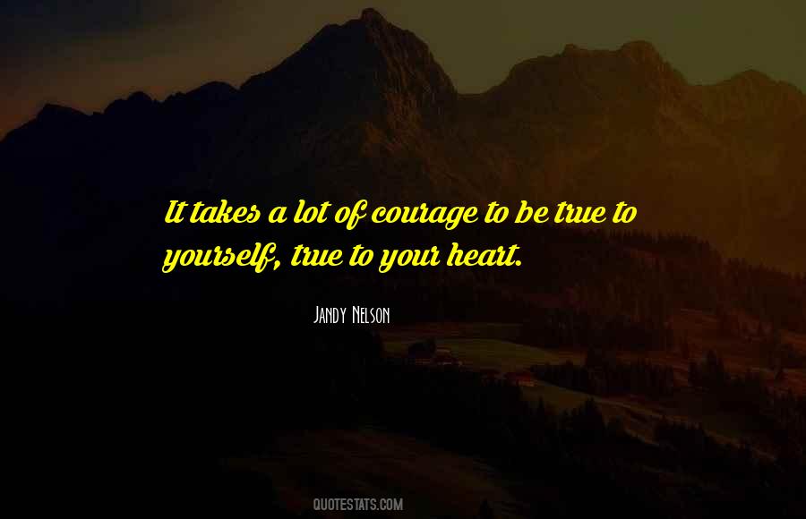 It Takes A Lot Of Courage Quotes #1538544