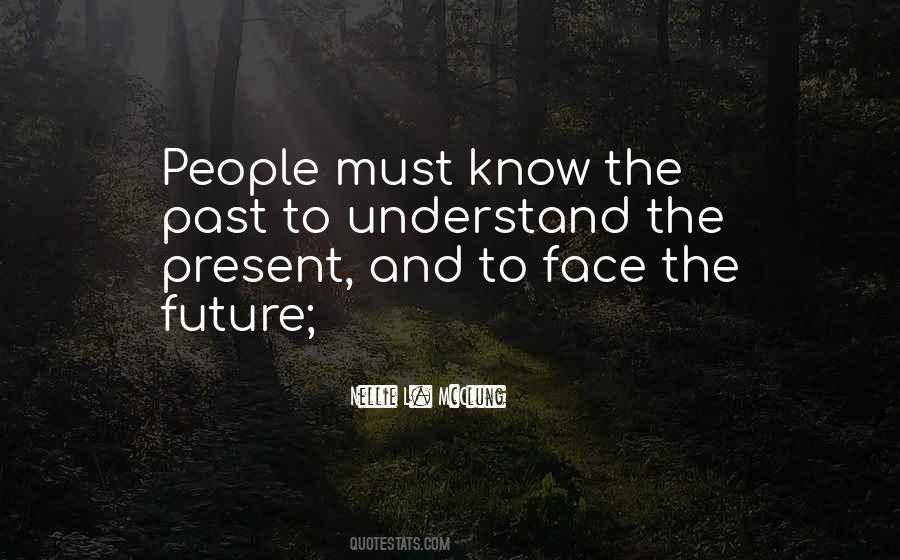 To Understand The Present Quotes #1238114