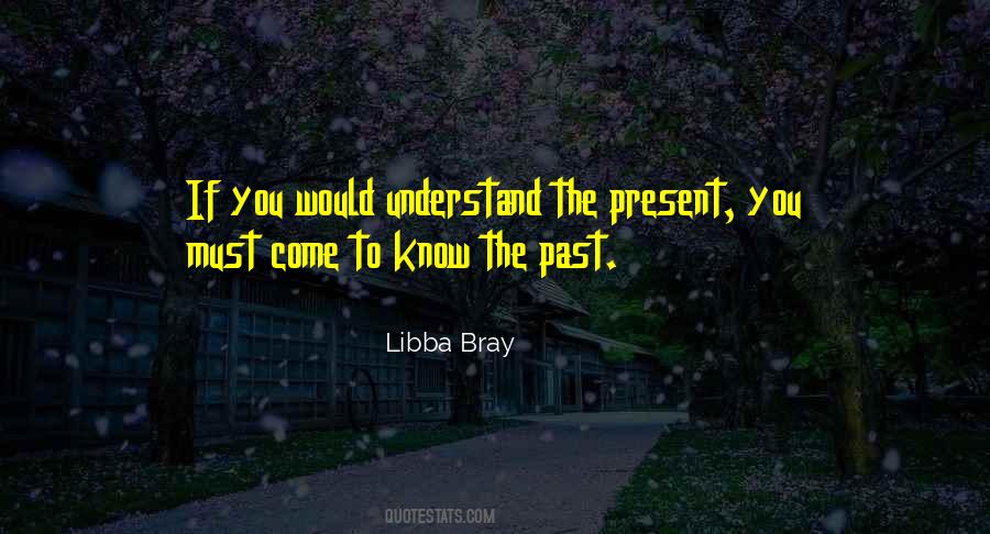 To Understand The Present Quotes #1318045