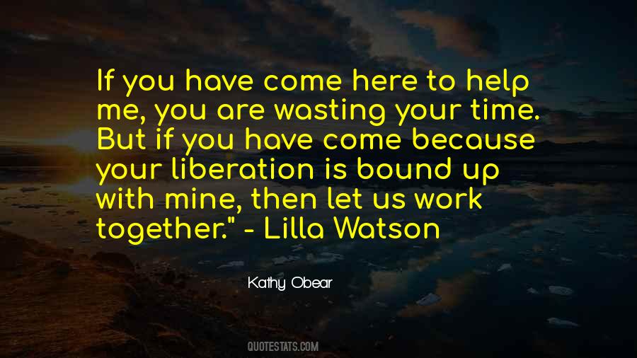 If You Have Come To Help Me Quotes #879398
