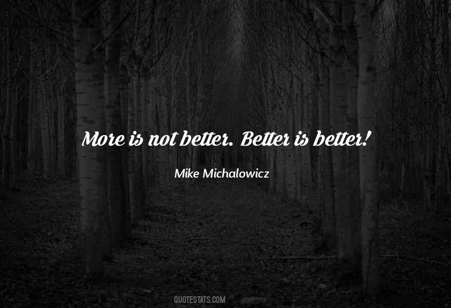 More Is Not Better Quotes #533349