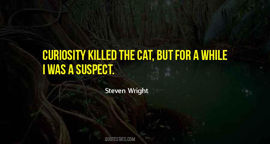 Curiosity Killed The Cat But Quotes #650523
