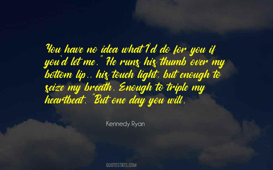 But You Have No Idea Quotes #73605