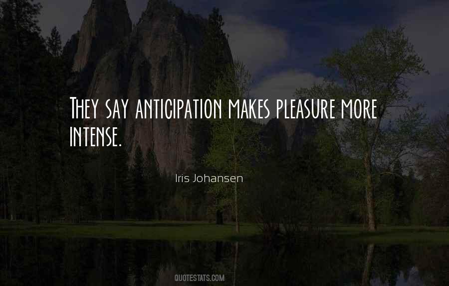 Anticipation Pleasure Quotes #1651024